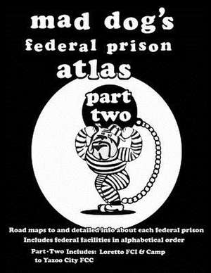 Mad Dog's Federal Prison Atlas Part Two de Dan M. Allen