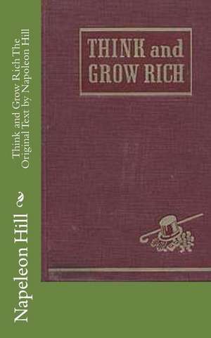 Think and Grow Rich the Original Text by Napoleon Hill de Napeleon Hill