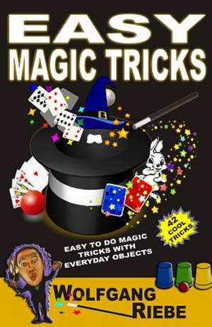 Easy Magic Tricks de Wolfgang Riebe Phd