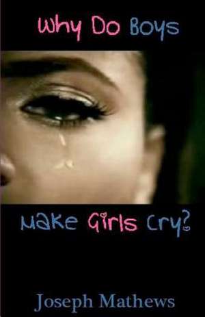 Why Do Boys Make Girls Cry? de Joseph Mathews