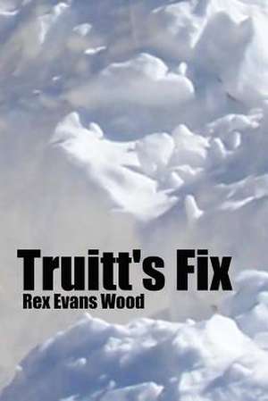 Truitt's Fix de Rex Evans Wood