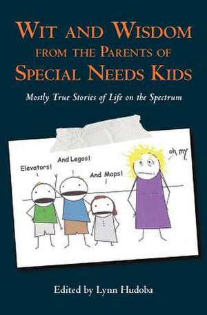 Wit and Wisdom from the Parents of Special Needs Kids de Lynn Hudoba