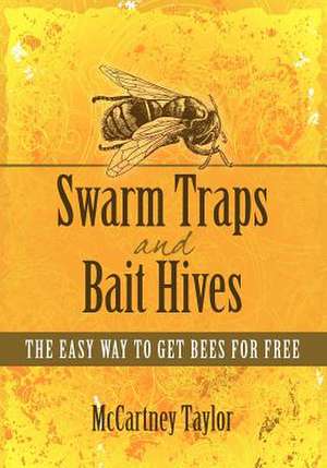 Swarm Traps and Bait Hives de Taylor, McCartney M.