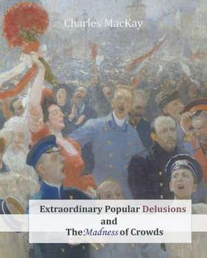 Extraordinary Popular Delusions and the Madness of Crowds de Charles MacKay