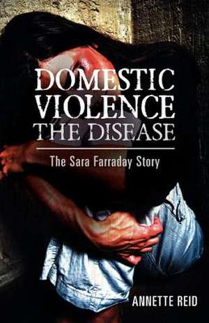 Domestic Violence the Disease de Annette Reid