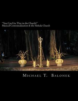 You Can Use That in the Church? Musical Contextualization & the Sinhala Church de Michael T. Balonek