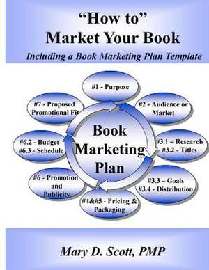 How to Market Your Book - Including a Book Marketing Plan Template de Mary D. Scott Pmp