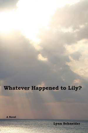 Whatever Happened to Lily? de Lynn Schneider