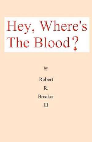 Hey, Where's the Blood? de Robert R. III Breaker