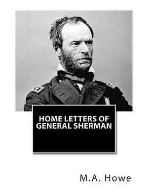 Home Letters of General Sherman de M. A. DeWolfe Howe