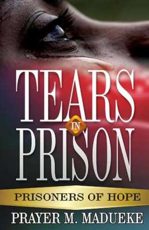 Tears in Prison de Prayer M. Madueke