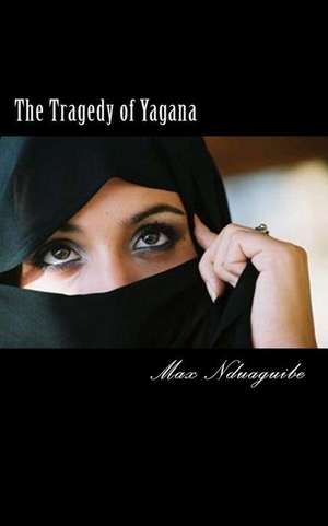 The Tragedy of Yagana de Dr Max Nduaguibe