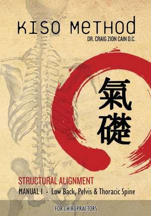 Kiso Method Structural Alignment Manual I for Chiropractors de Dr Craig Zion Cain