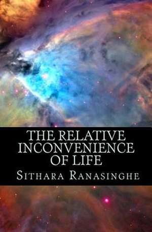 The Relative Inconvenience of Life de Sithara Ranasinghe