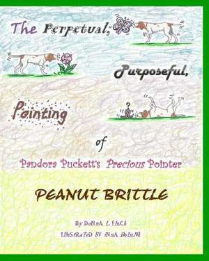 The Perpetual, Purposeful, Pointing of Pandora Puckett's Pointer, Peanut Brittle de Donna L. Finch