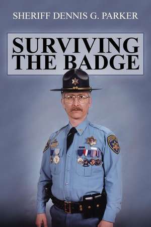 Surviving the Badge de Sheriff Dennis G. Parker