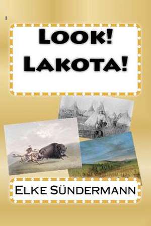 Look! Lakota! de Elke Sundermann