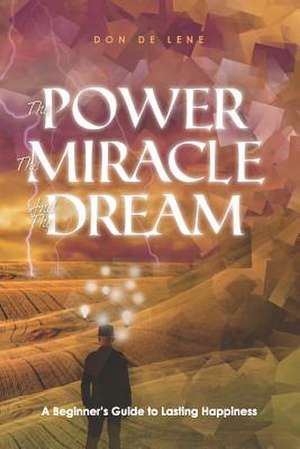 The Power, the Miracle & the Dream de Don De Lene