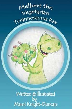 Melbert the Vegetarian Tyrannosaurus Rex de Marni Knight-Duncan