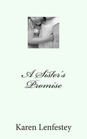 A Sister's Promise de Karen Lenfestey