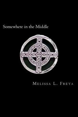 Somewhere in the Middle de Melissa L. Freya