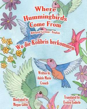 Where Hummingbirds Come from Bilingual German English de Adele Marie Crouch