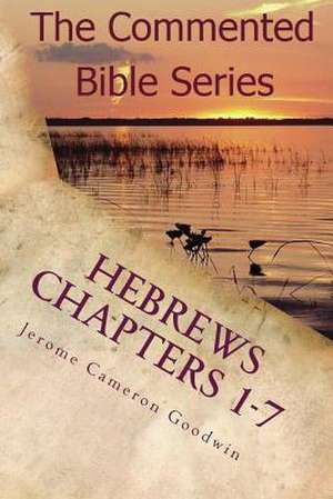 Hebrews Chapters 1-7 de Jerome Cameron Goodwin