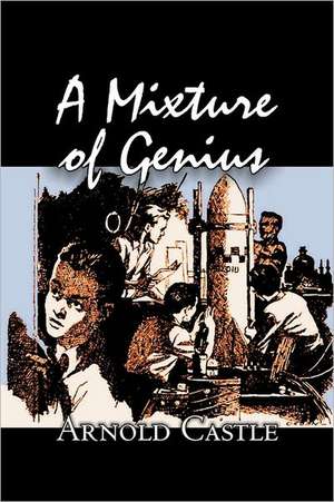 A Mixture of Genius by Arnold Castle, Science Fiction, Fantasy de Arnold Castle