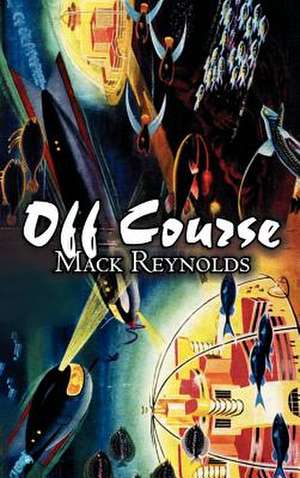 Off Course by Mack Reynolds, Science Fiction, Fantasy de Mack Reynolds