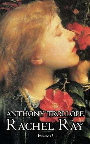 Rachel Ray, Vol. II of II by Anthony Trollope, Fiction, Literary de Anthony Trollope