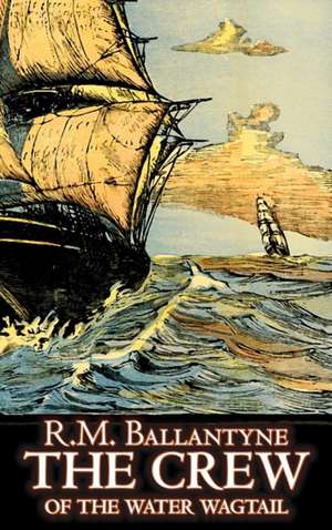 The Crew of the Water Wagtail by R.M. Ballantyne, Fiction, Action & Adventure de R. M. Ballantyne