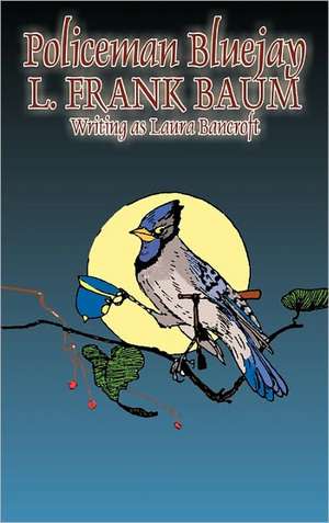 Policeman Bluejay by L. Frank Baum, Fiction, Fantasy de L. Frank Baum