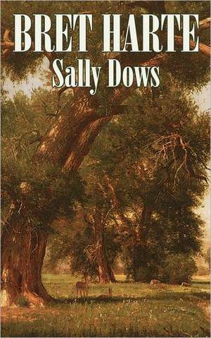 Sally Dows by Bret Harte, Fiction, Classics, Westerns, Historical: Seven & Eva in French's Forest de Bret Harte