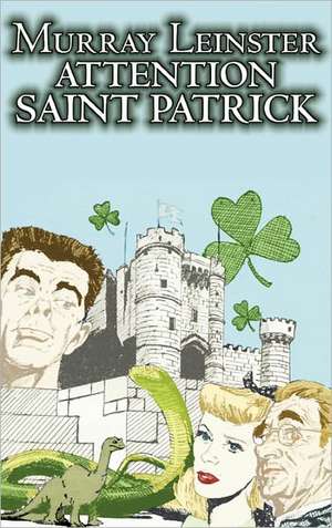 Attention Saint Patrick by Murray Leinster, Science Fiction, Adventure, Fantasy de Murray Leinster