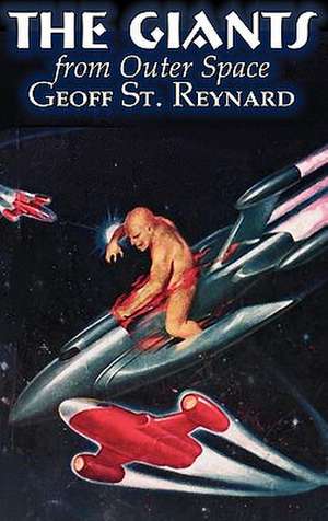 The Giants from Outer Space by Geoff St. Reynard, Science Fiction, Adventure, Fantasy de Geoff St Reynard