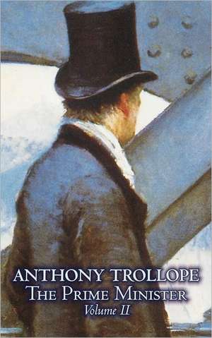 The Prime Minister, Volume II of II by Anthony Trollope, Fiction, Literary de Anthony Trollope