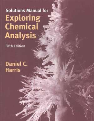 Solutions Manual for Exploring Chemical Analysis de Daniel Harris