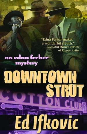 Downtown Strut: An Edna Ferber Mystery de Ed Ifkovic