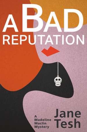 A Bad Reputation: A Madeleine Maclin Mystery de Jane Tesh