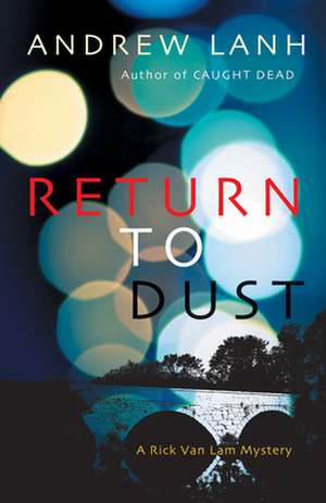 Return to Dust: A Rick Van Lam Mystery de Andrew Lanh