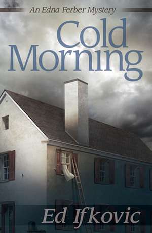 Cold Morning: An Edna Ferber Mystery de Ed Ifkovic