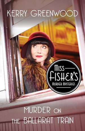 Murder on the Ballarat Train: Miss Fisher's Murder Mysteries de Kerry Greenwood