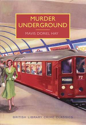 Murder Underground: A British Library Crime Classic de Mavis Hay