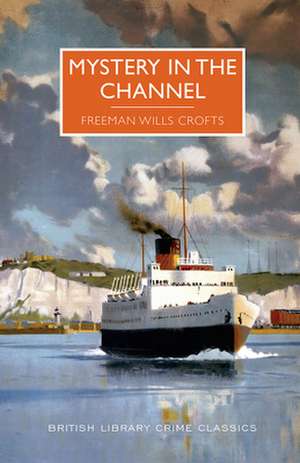 Mystery in the Channel: A British Library Crime Classic de Freeman Crofts