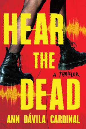 Hear the Dead: A Novel de Ann Dávila Cardinal