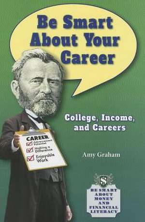 Be Smart about Your Career: College, Income, and Careers de Amy Graham