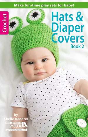 Hats & Diaper Covers, Book 2 de Shelle Hendrix