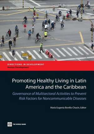 Promoting Healthy Living in Latin America and the Caribbean: Governance of Multisectoral Activities to Prevent Risk Factors for Noncommunicable Diseas de Maria Eugenia Bonilla-Chacin