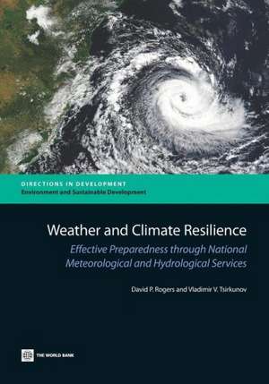 Weather and Climate Resilience: Effective Preparedness Through National Meteorological and Hydrological Services de David P. Rogers