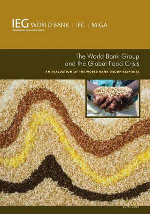 The World Bank Group and the Global Food Crisis: An Evaluation of the World Bank Group Response de The World Bank